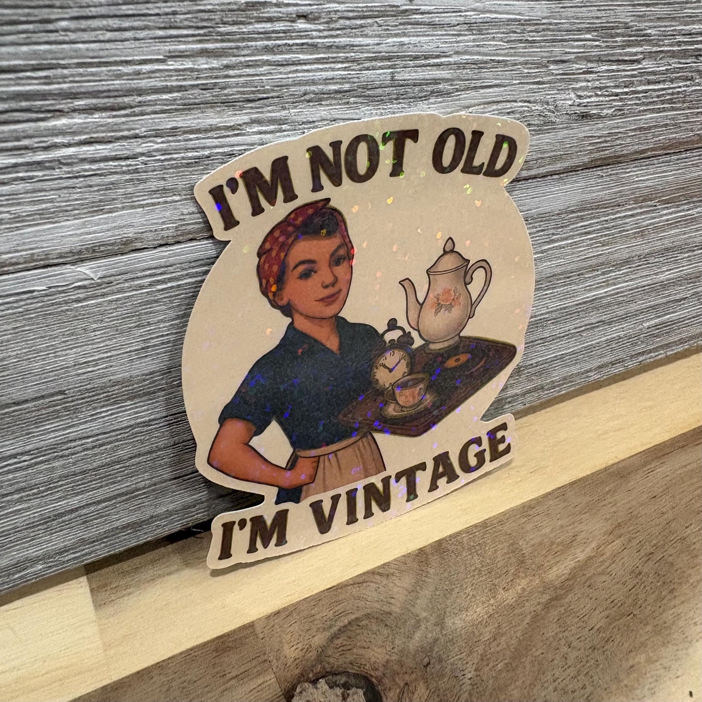 I’m Not Old, I’m Vintage – Waterproof Vinyl Sticker