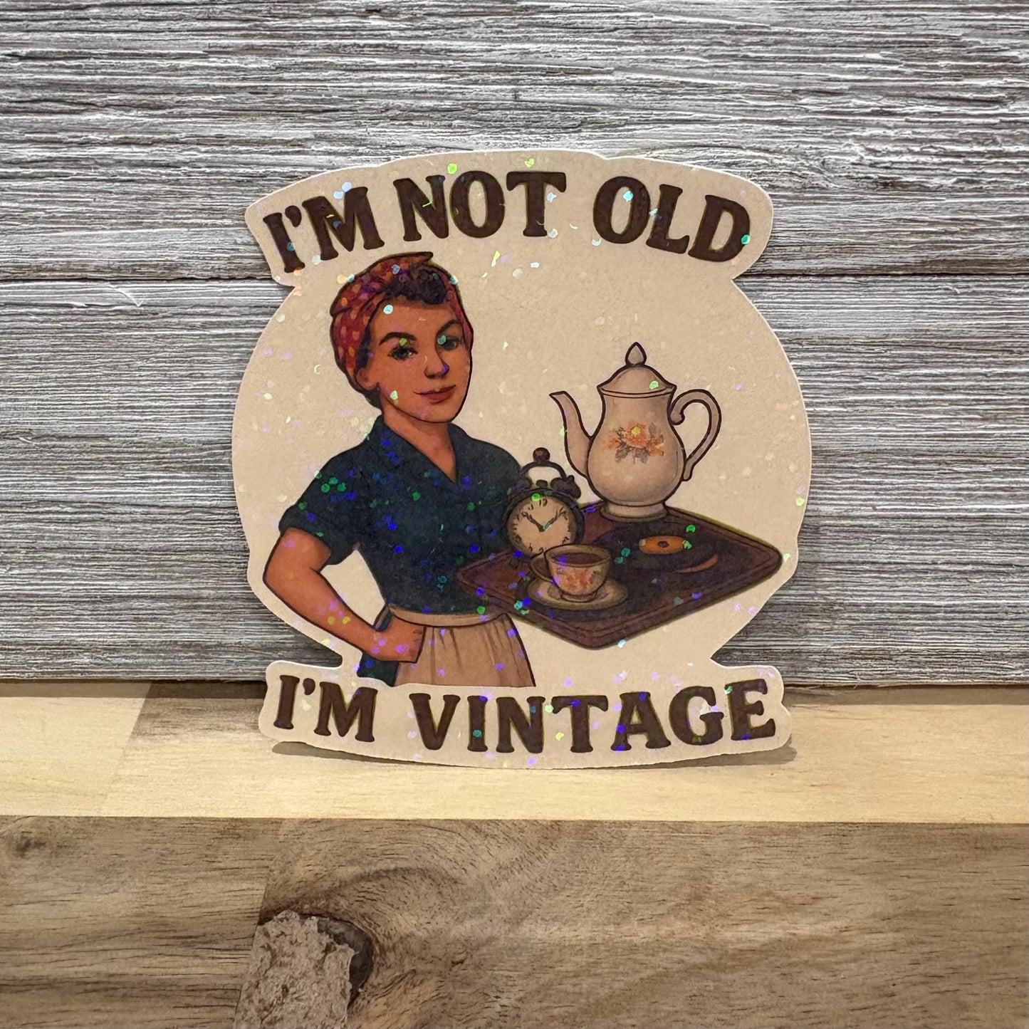 I’m Not Old, I’m Vintage – Waterproof Vinyl Sticker