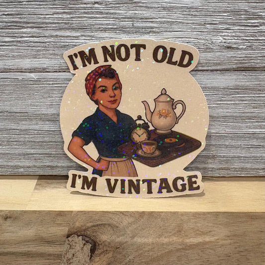 I’m Not Old, I’m Vintage – Waterproof Vinyl Sticker