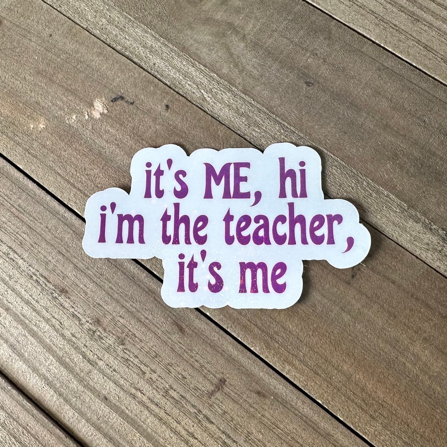 I'm the Teacher, It's Me – Swiftie Waterproof Sticker