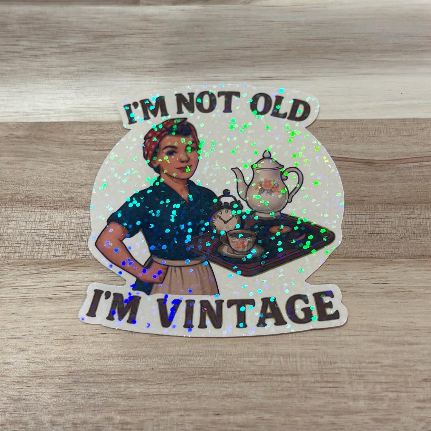 I’m Not Old, I’m Vintage – Waterproof Vinyl Sticker