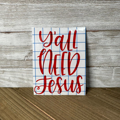 Y'all Need Jesus – Vinyl Decal
