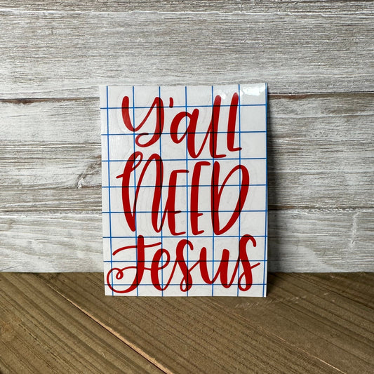 Y'all Need Jesus – Vinyl Decal