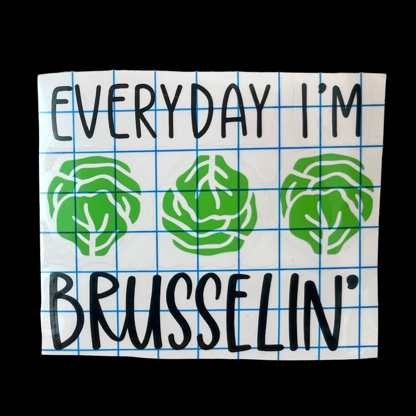 Every Day I'm Brusselin' – Vinyl Decal